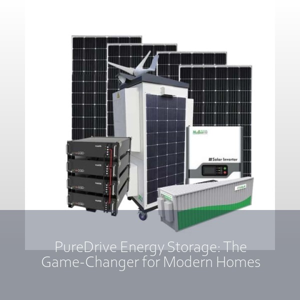 PureDrive Energy Storage: The Game-Changer for Modern Homes